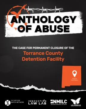 Anthology of Abuse: The Case for Permanent Closure of the Torrance County Detention Facility